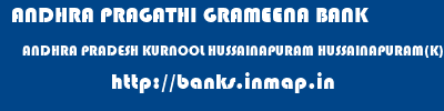 ANDHRA PRAGATHI GRAMEENA BANK  ANDHRA PRADESH KURNOOL HUSSAINAPURAM HUSSAINAPURAM(K)  banks information 